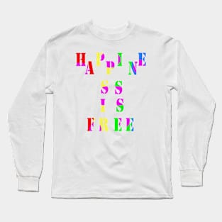 Happiness is free Long Sleeve T-Shirt